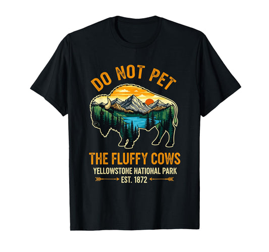 Do Not Pet The Fluffy Cows Buffalo Yellowstone National T-Shirt