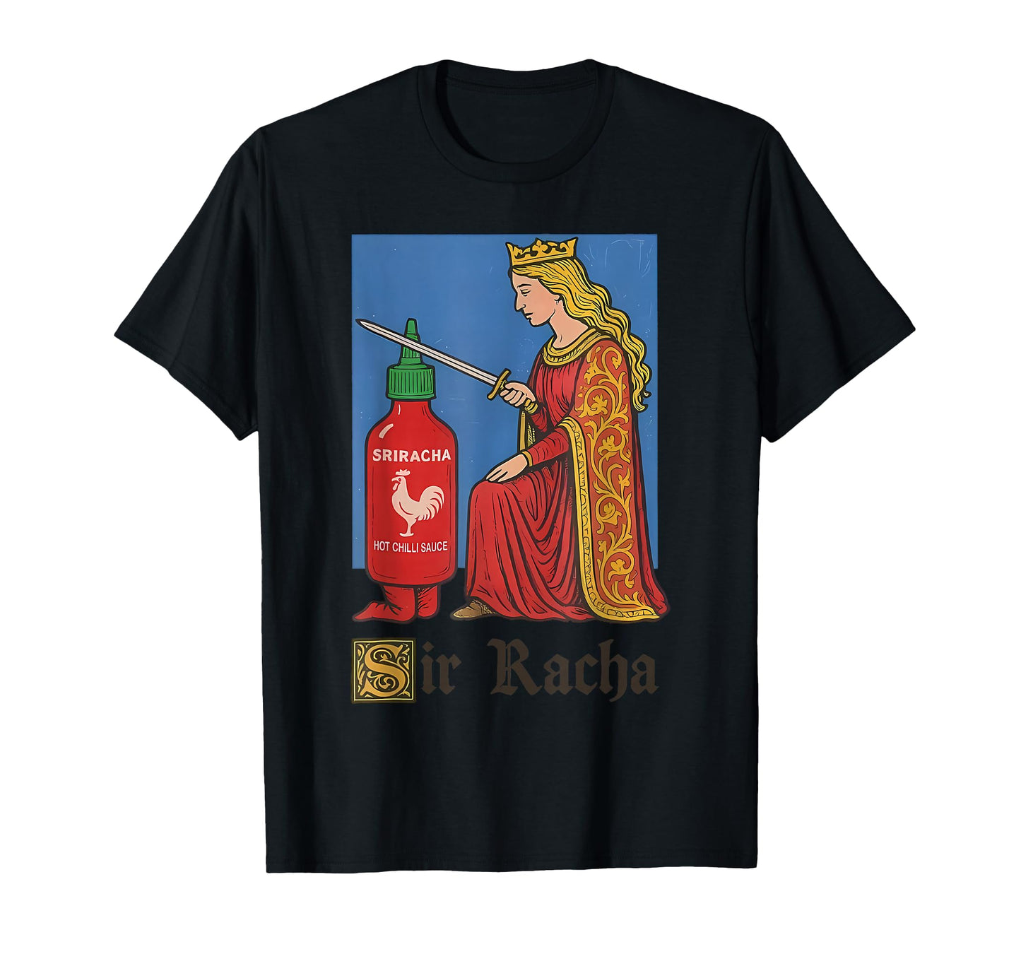 Funny Medieval Sriracha Hot Sauce Pun for Everyone T-Shirt