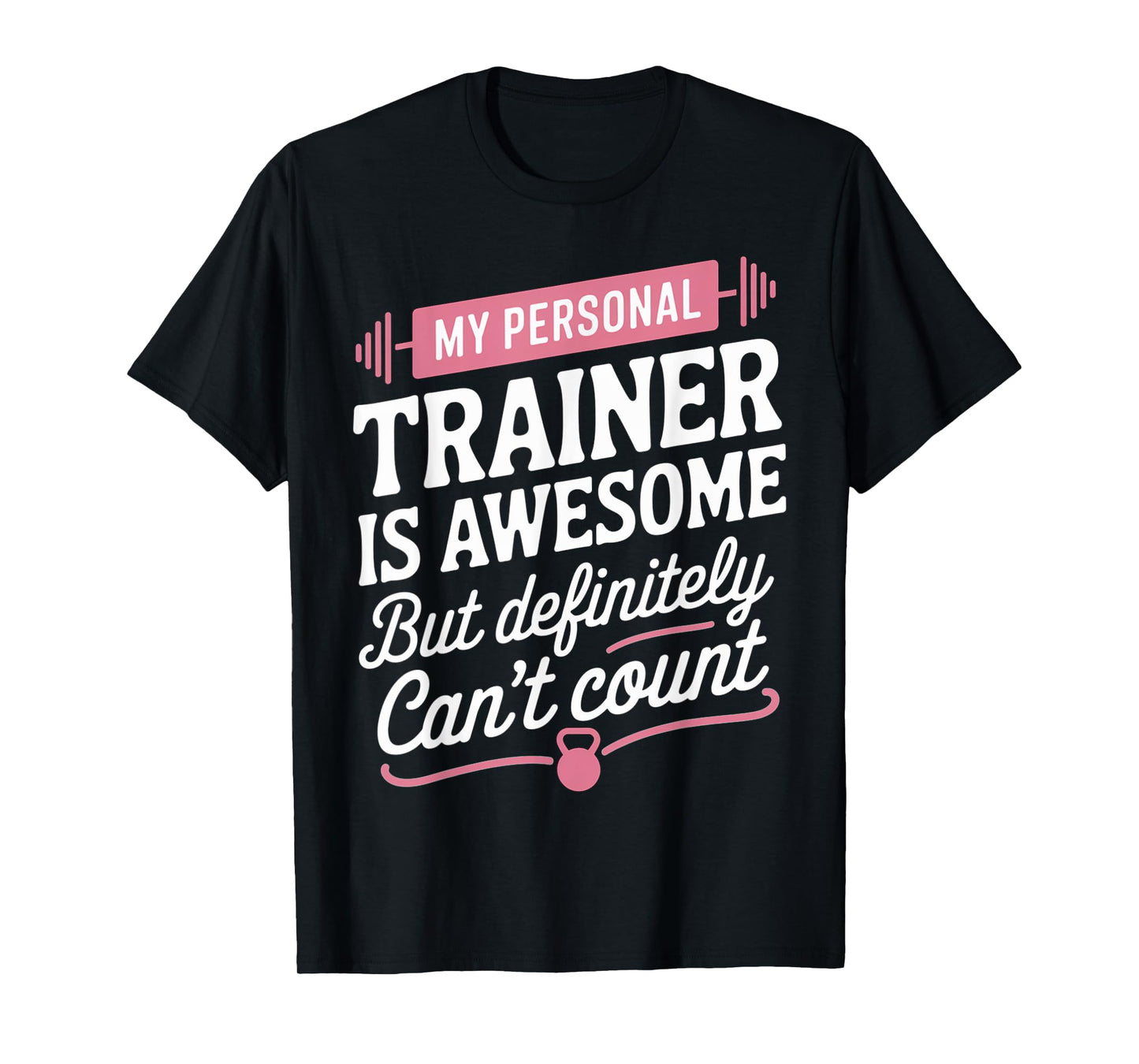 My Personal Trainer is Awesome but Can't Count Funny Gym T-Shirt