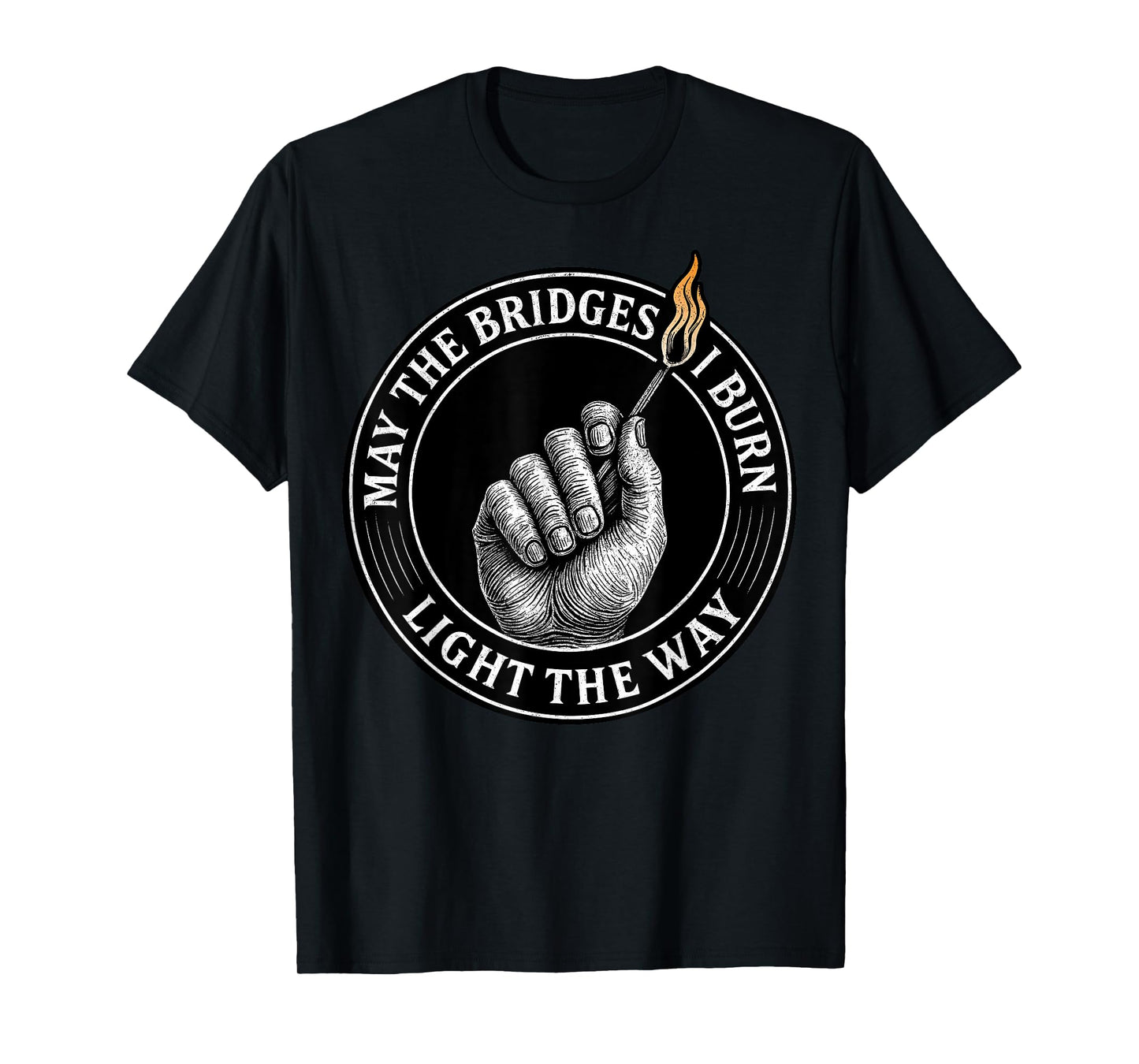 May The Bridges I Burn Light The Way Motivational Quote T-Shirt
