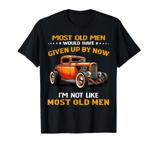 Most Old Men Would Have I'm Not Like Most Old Men Hot Rod T-Shirt