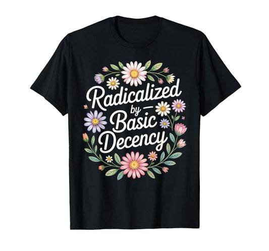Radicalized by Basic Decency, Funny Vintage Floral for Women T-Shirt