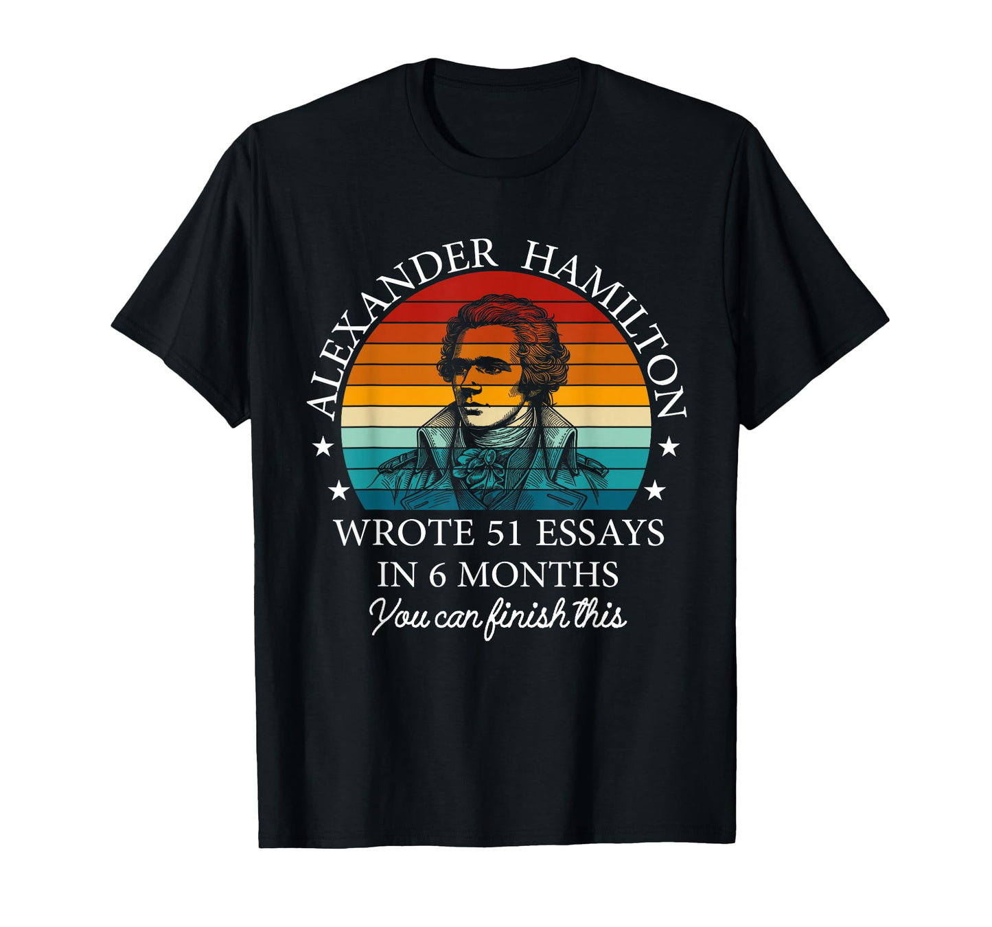 Vintag Alexander Hamilton Wrote 51 Essays In 6 Months T-Shirt