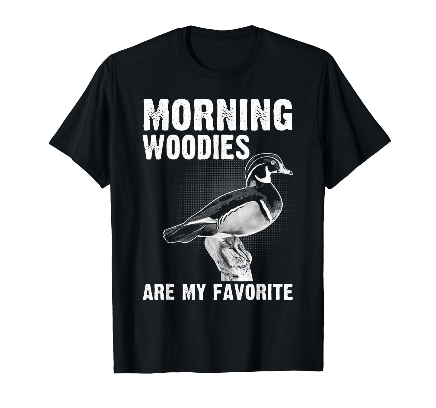 Funny Duck Hunting Morning Woodies Are My Favorite T-Shirt