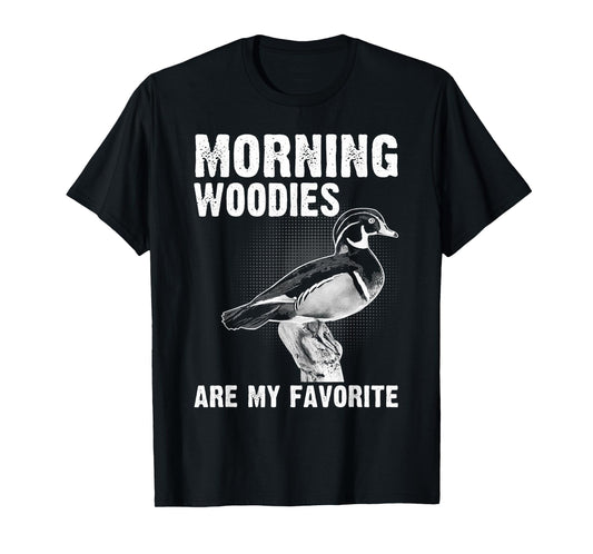 Funny Duck Hunting Morning Woodies Are My Favorite T-Shirt