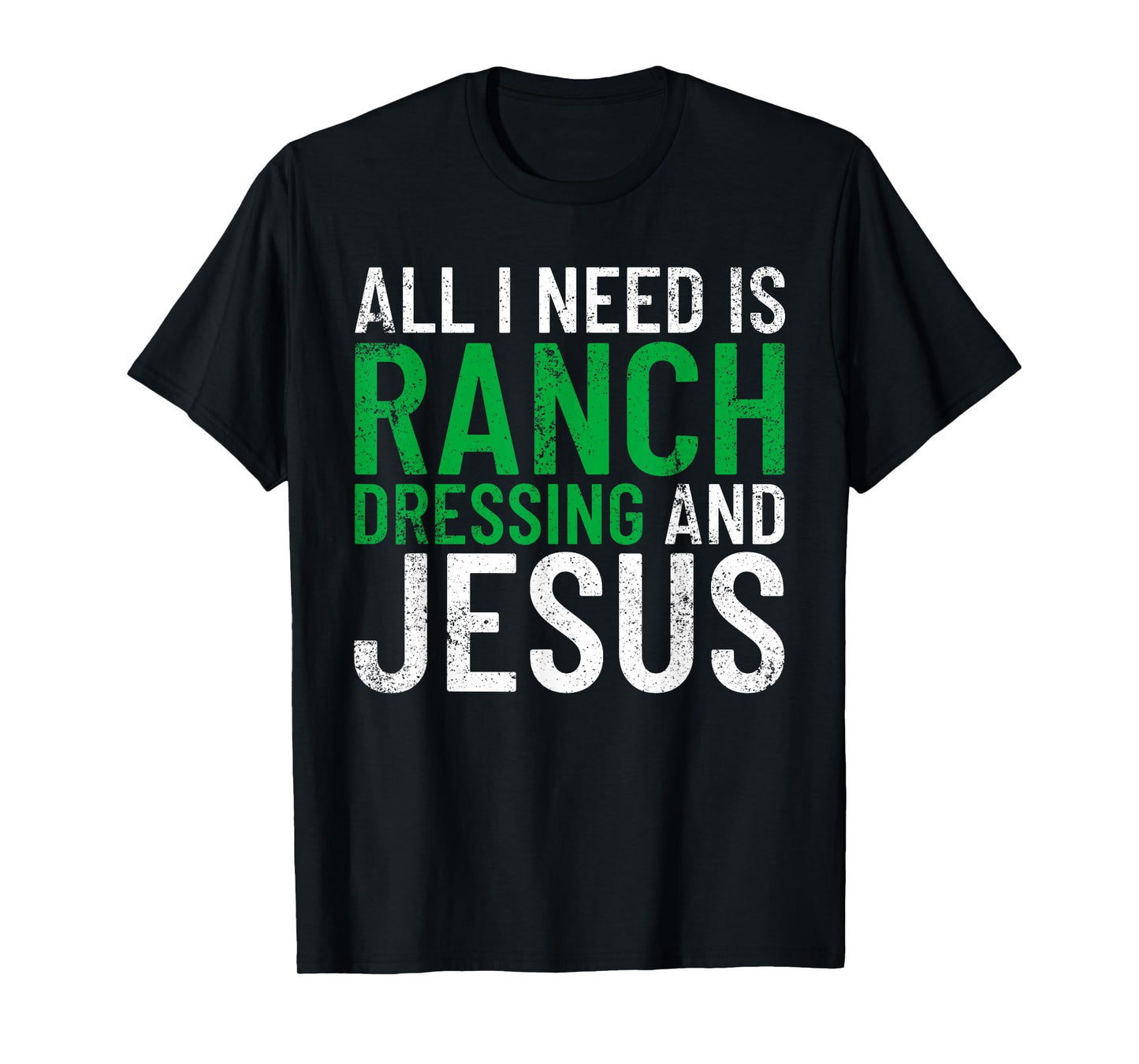 Ranch Dressing On Everything Co. I Need Ranch Dressing And Jesus Ranch Dressing T-Shirt