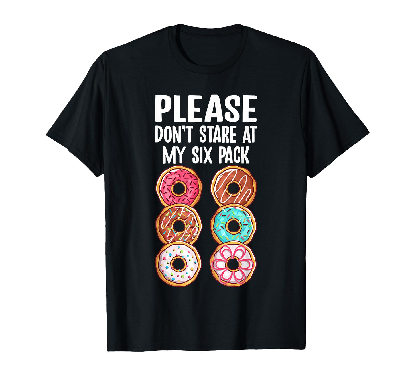Please Dont Stare At My Six Pack Donuts Funny Workout Gym T-Shirt