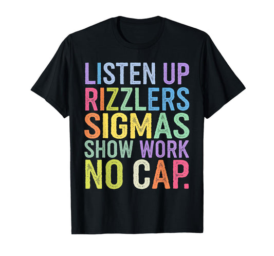 Listen Up Rizzlers Sigmas Show Work No Cap T-Shirt