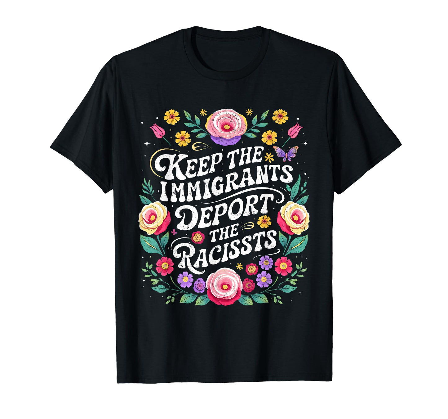 Keep Immigrants Deport Racists Floral Activist Art T-Shirt