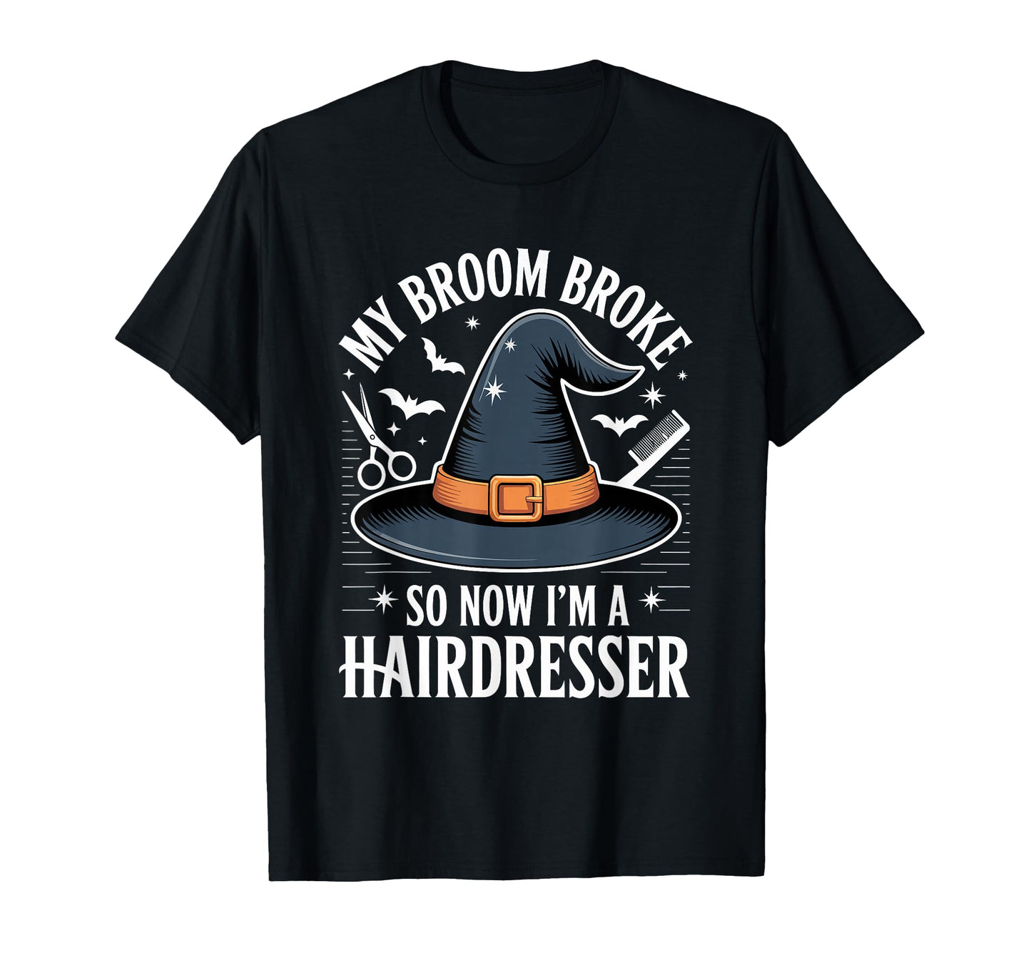 My Broom Broke So Now I Am A Hairdresser Funny Halloween T-Shirt