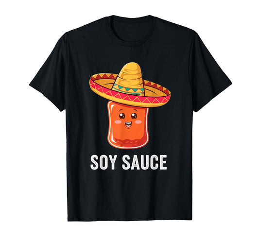 Funny Soy Sauce I Am Sauce Mexican Salsa Hot Sauce Sombrero T-Shirt