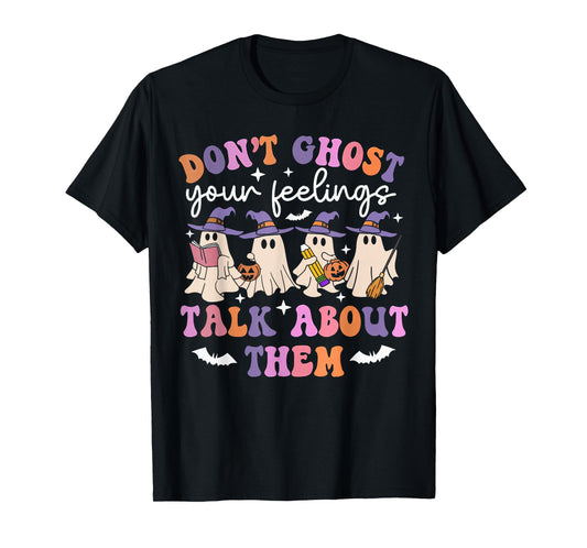 Don't Ghost Your Feelings Funny Halloween Mental Health T-Shirt
