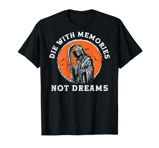 Die With Memories Not Dreams (on back) T-Shirt