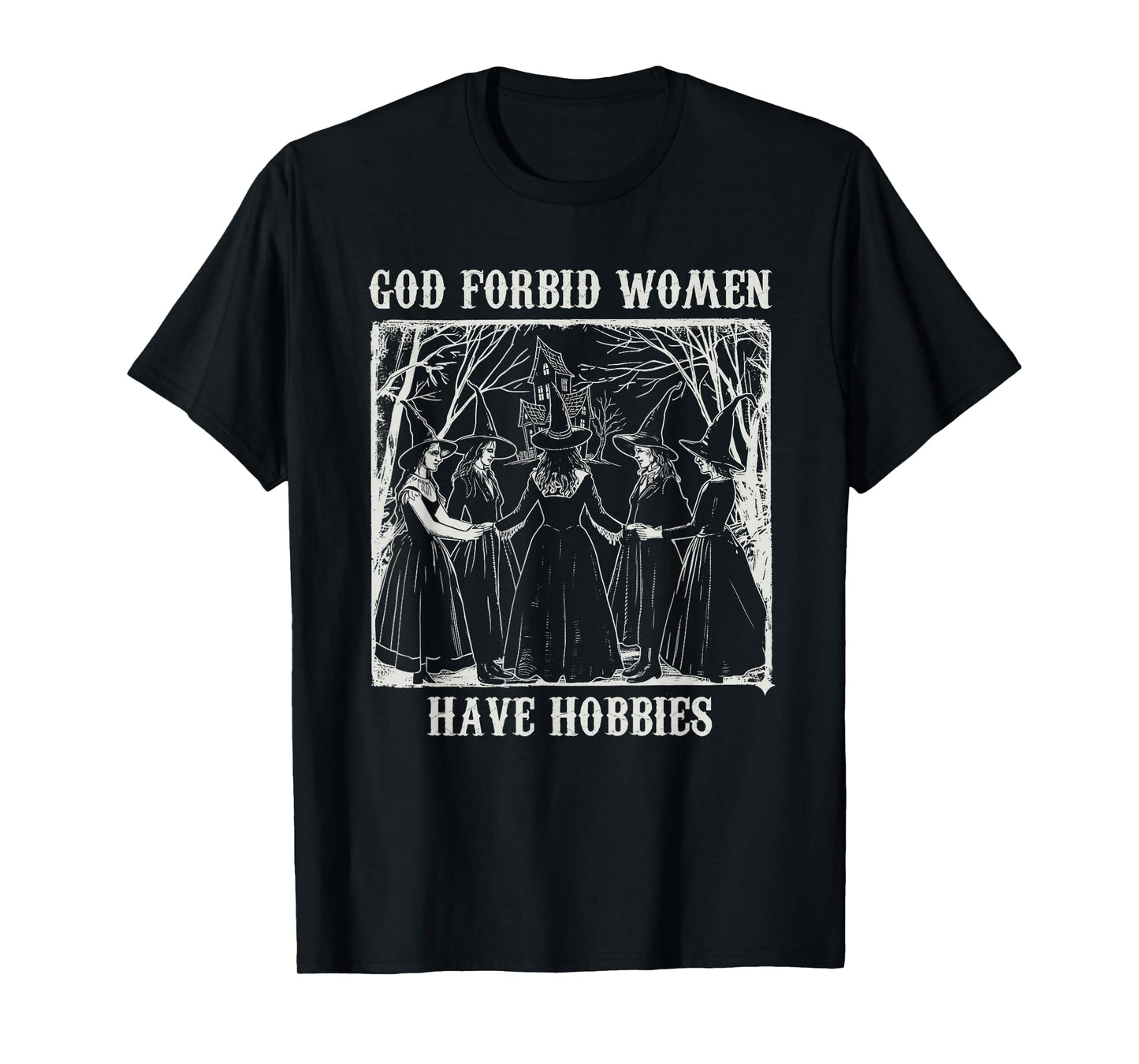 God Forbid Women Have Hobbies Funny Witch Coven Feminist T-Shirt