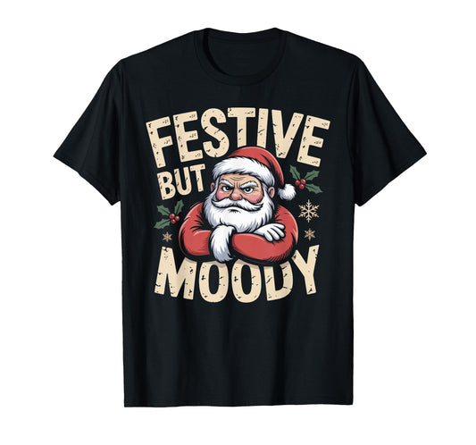 Festive but Moody Christmas Santa Funny Saying T-Shirt