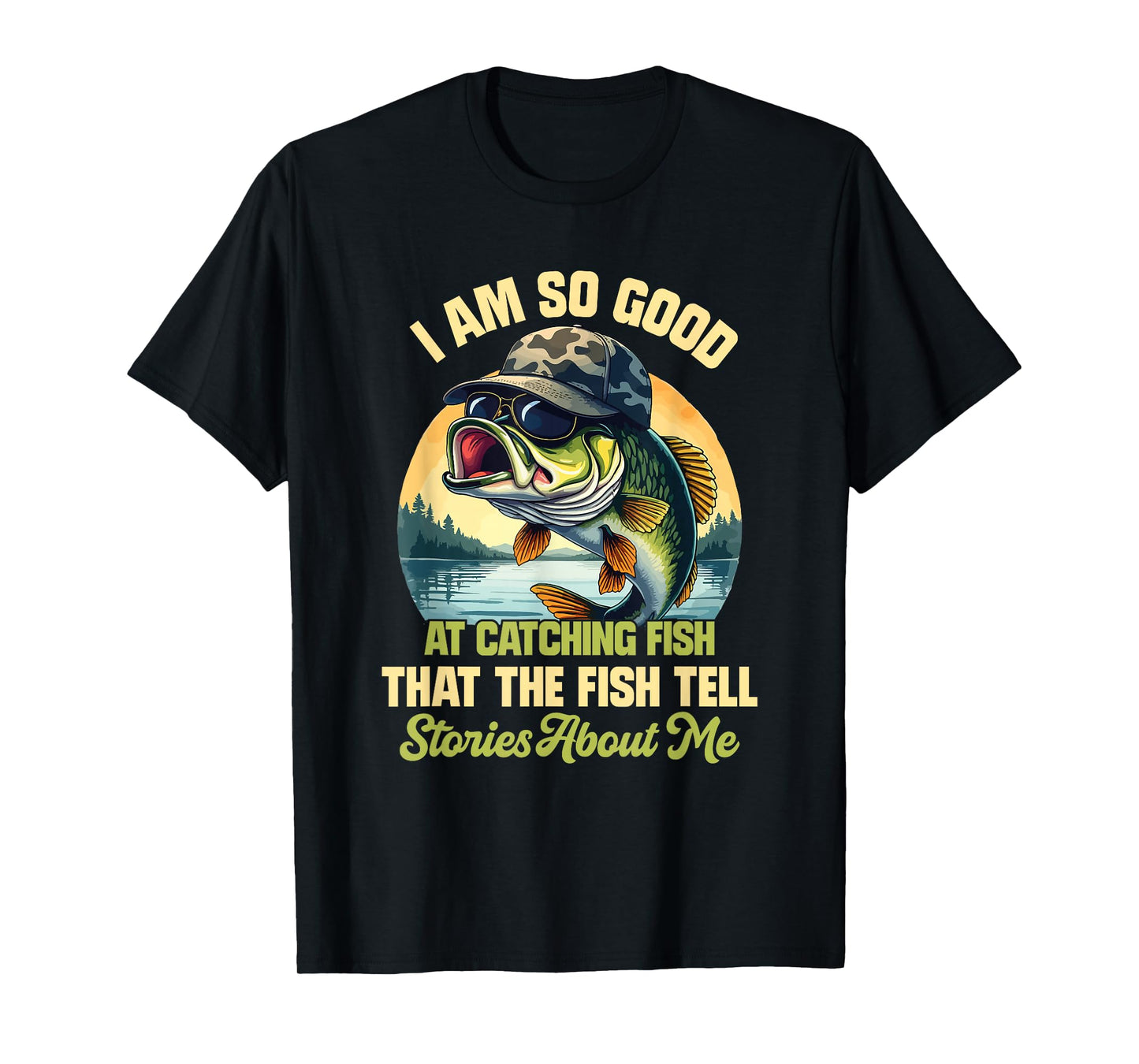 I'm So Good At Catching Fish That The Fish Tell Stories T-Shirt
