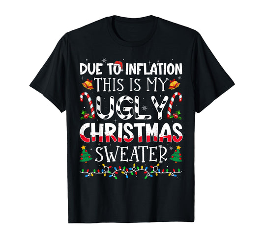Due to Inflation This is My Ugly Sweater Family Christmas T-Shirt