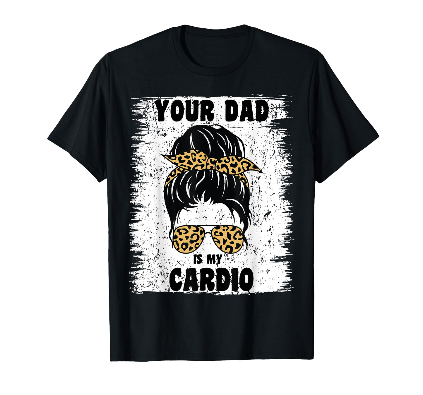 Your Dad Is My Cardio Messy Bun Workout Hot Dad For Women T-Shirt