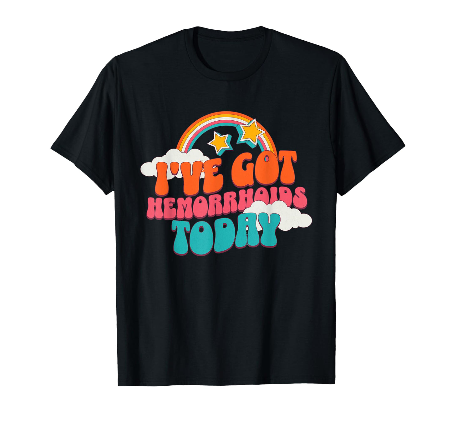 I've Got Hemorrhoids Today Funny Toilet Adult Humor Meme T-Shirt