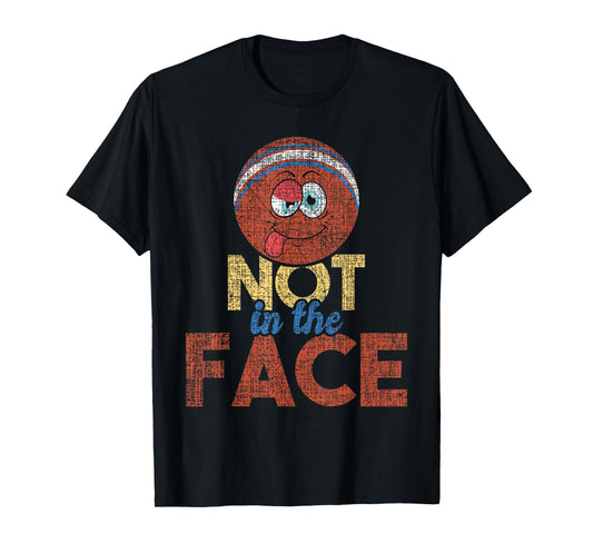 Not In The Face - Dodgeball Player Ball Game Dodgeballer T-Shirt