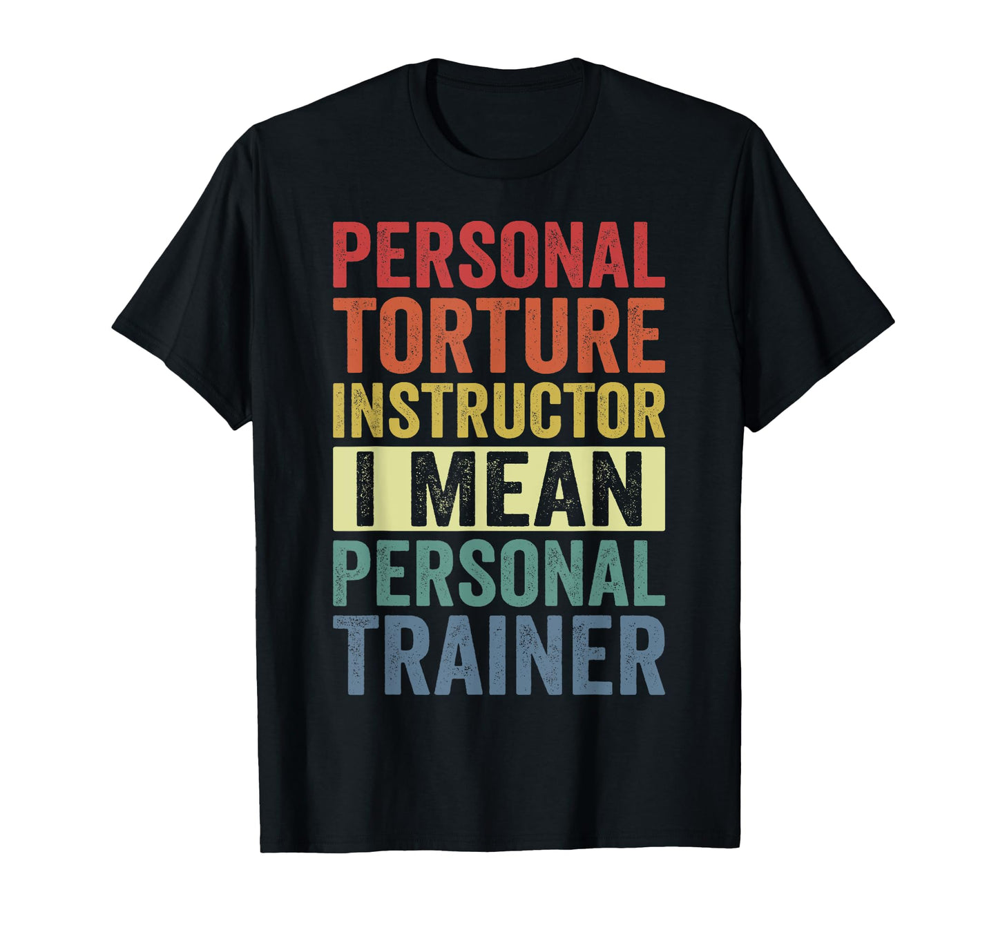 Personal Torture Instructor I Mean Personal Trainer Funny T-Shirt