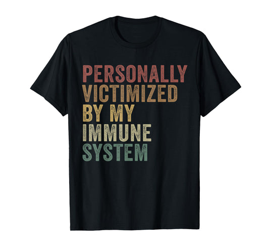 Personally Victimized By My Immune System Funny Autoimmune T-Shirt
