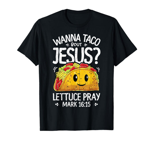 Wanna Taco Bout Jesus Cinco de Mayo Women Men Christian T-Shirt