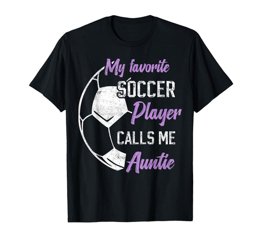 My Favorite Soccer Player Calls Me Auntie Soccer aunt T-Shirt