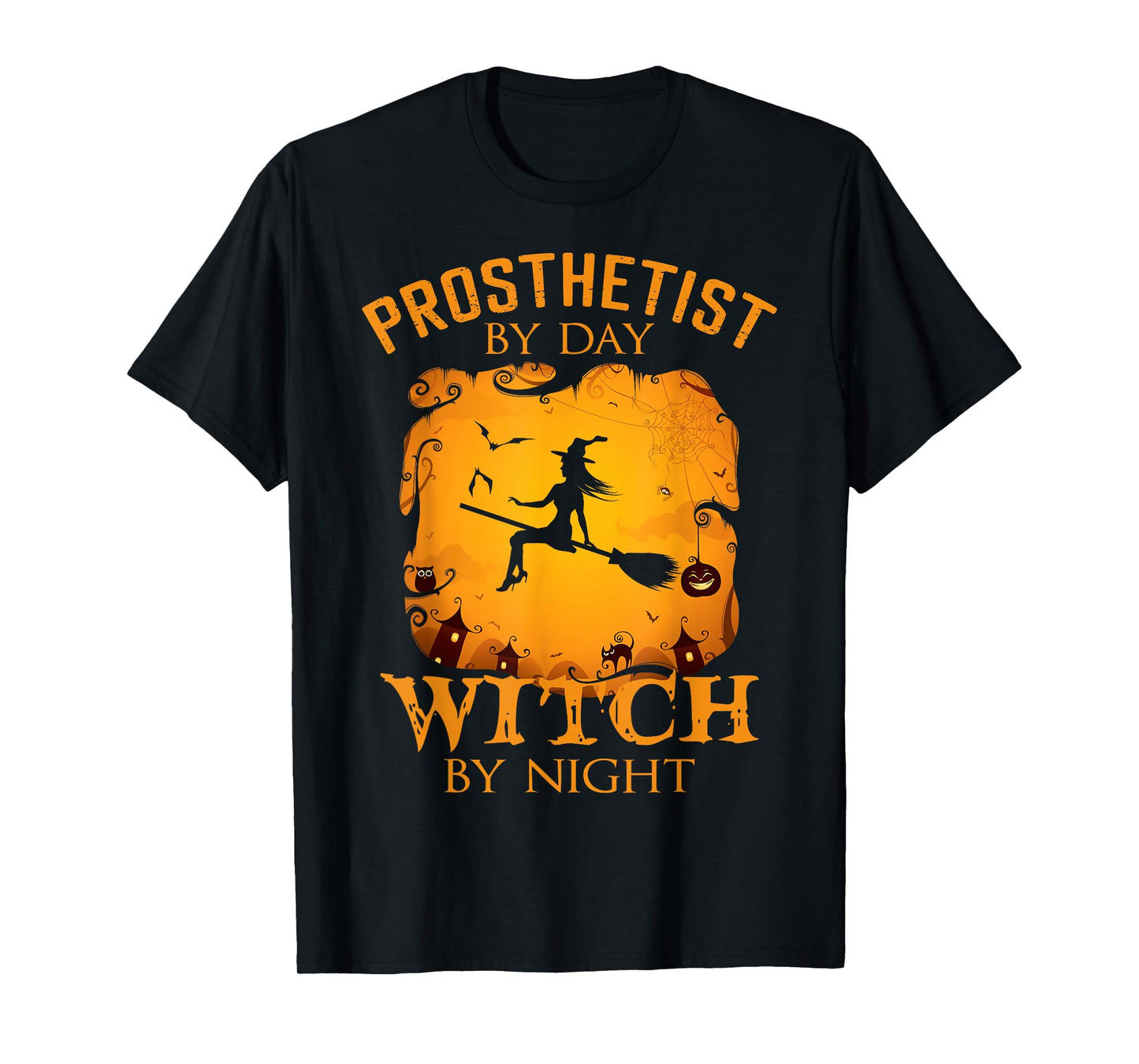 Prosthetist by Day Witch by Night Halloween Fun T-Shirt