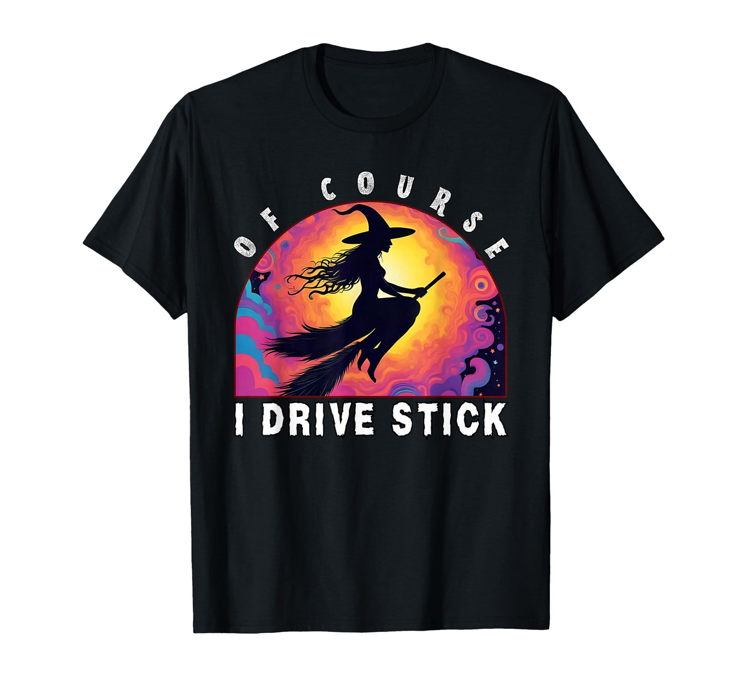 of Course I Drive Stick, Witches Brookstick Funny Halloween T-Shirt
