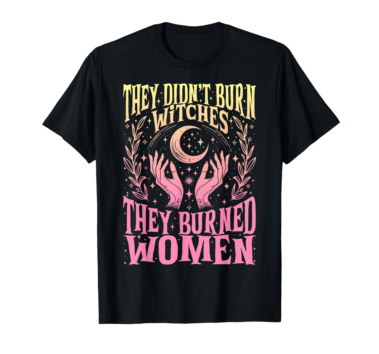 They Didn't Burn Witches Women Feminism Feminist Halloween T-Shirt