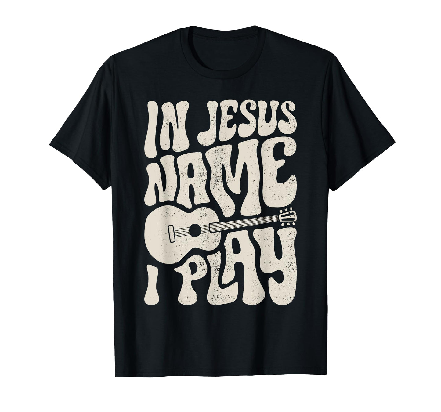 In Jesus Name Play Acoustic Guitar Guitarist Christian Music T-Shirt