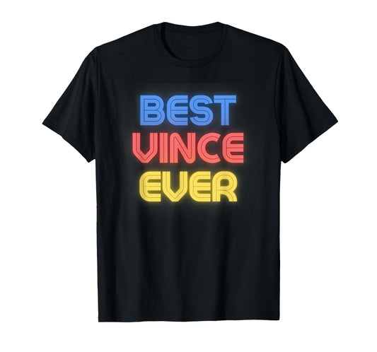 Best Vince Ever - Funny Vince Name Vince T-Shirt