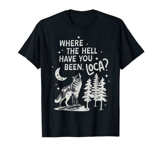 Women Men Funny Wolf Where The Hell Have You Been Loca Retro T-Shirt
