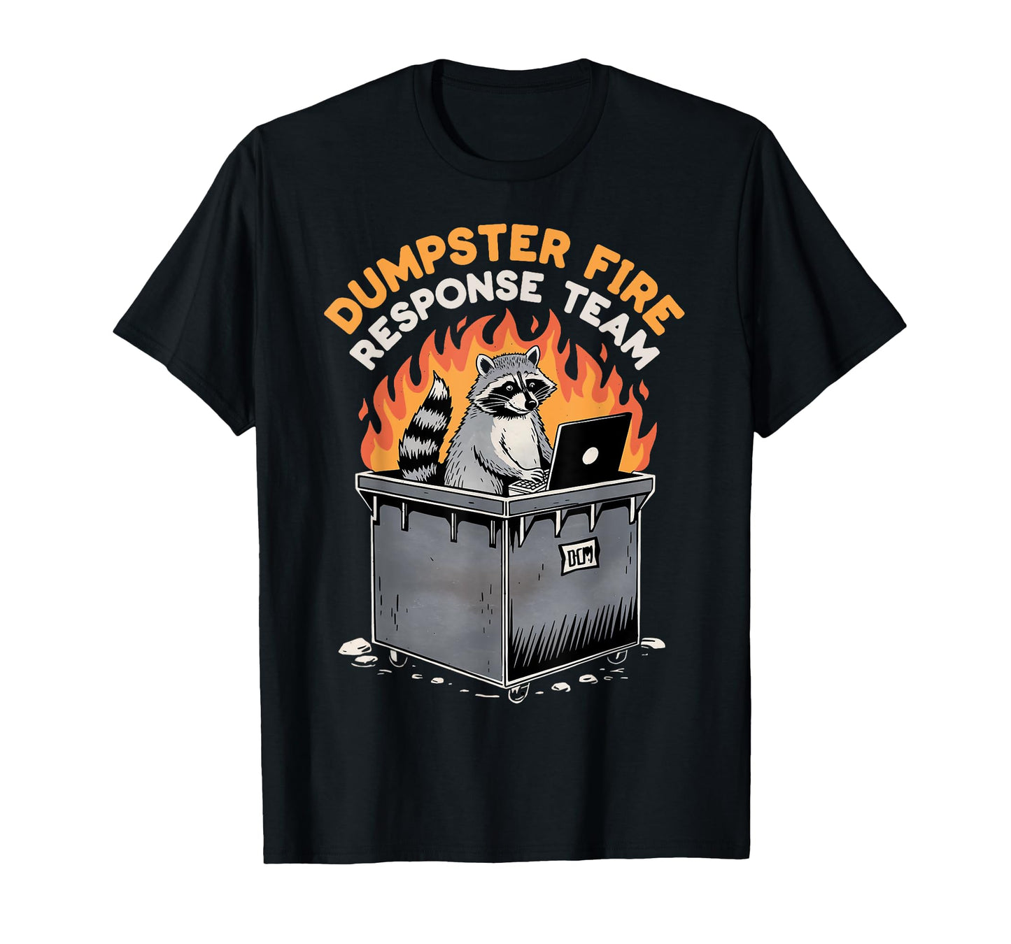 Trash Racoon Response Team Dumpster Fire Humor Dumpster Fire T-Shirt