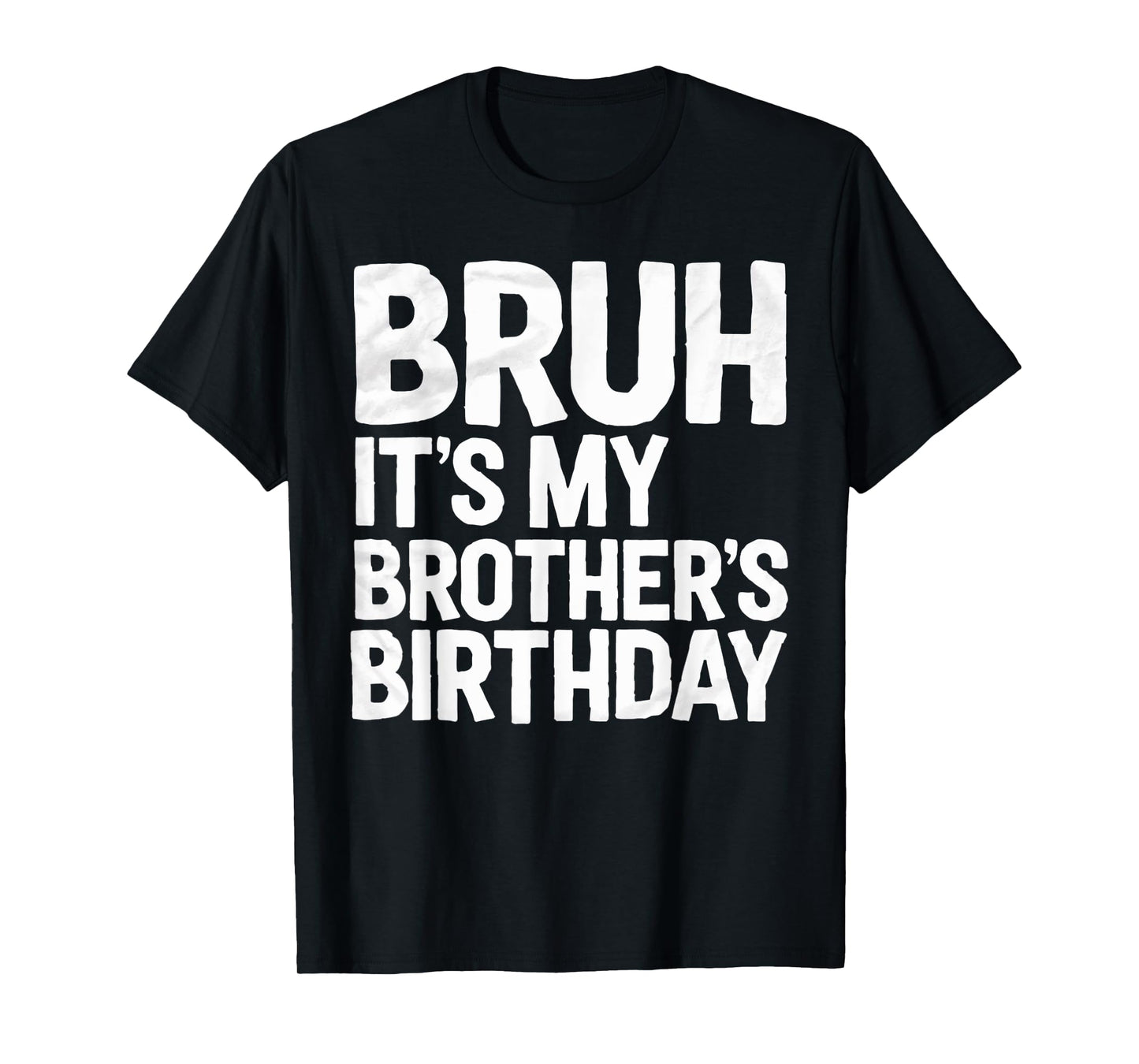 Bruh It's My Brother's Birthday For Sister Brother Birthday T-Shirt
