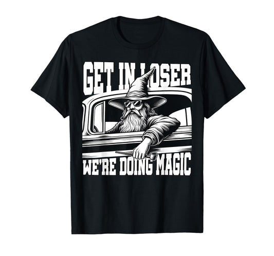 Get in Loser We're Doing Magic Wizard Car Funny Retro T-Shirt