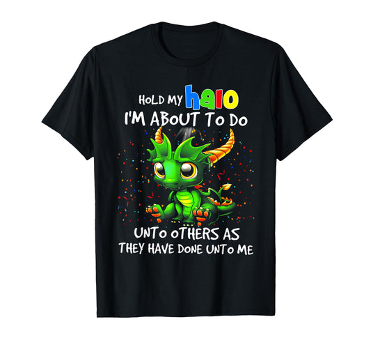 Cute Dragon Hold My Halo I'm About To Do Unto Others T-Shirt