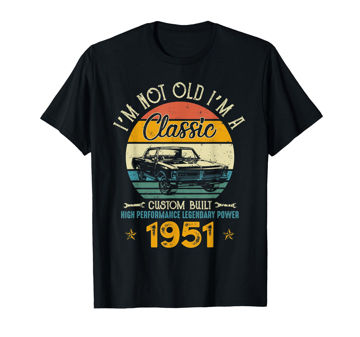 I'm Not Old I'm 1951 Classic Custom Built Legendary Birthday T-Shirt