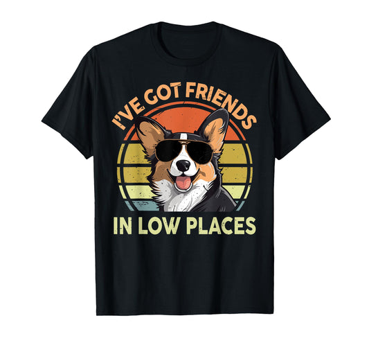 I've Got Friends In Low Places Funny Corgi Men Women Dad Mom T-Shirt