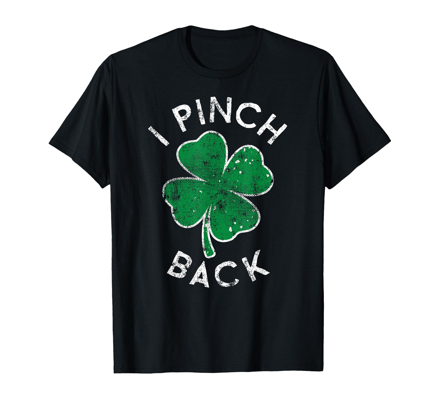 I Pinch Back Lucky Clover St. Patrick's Day Distress T-Shirt
