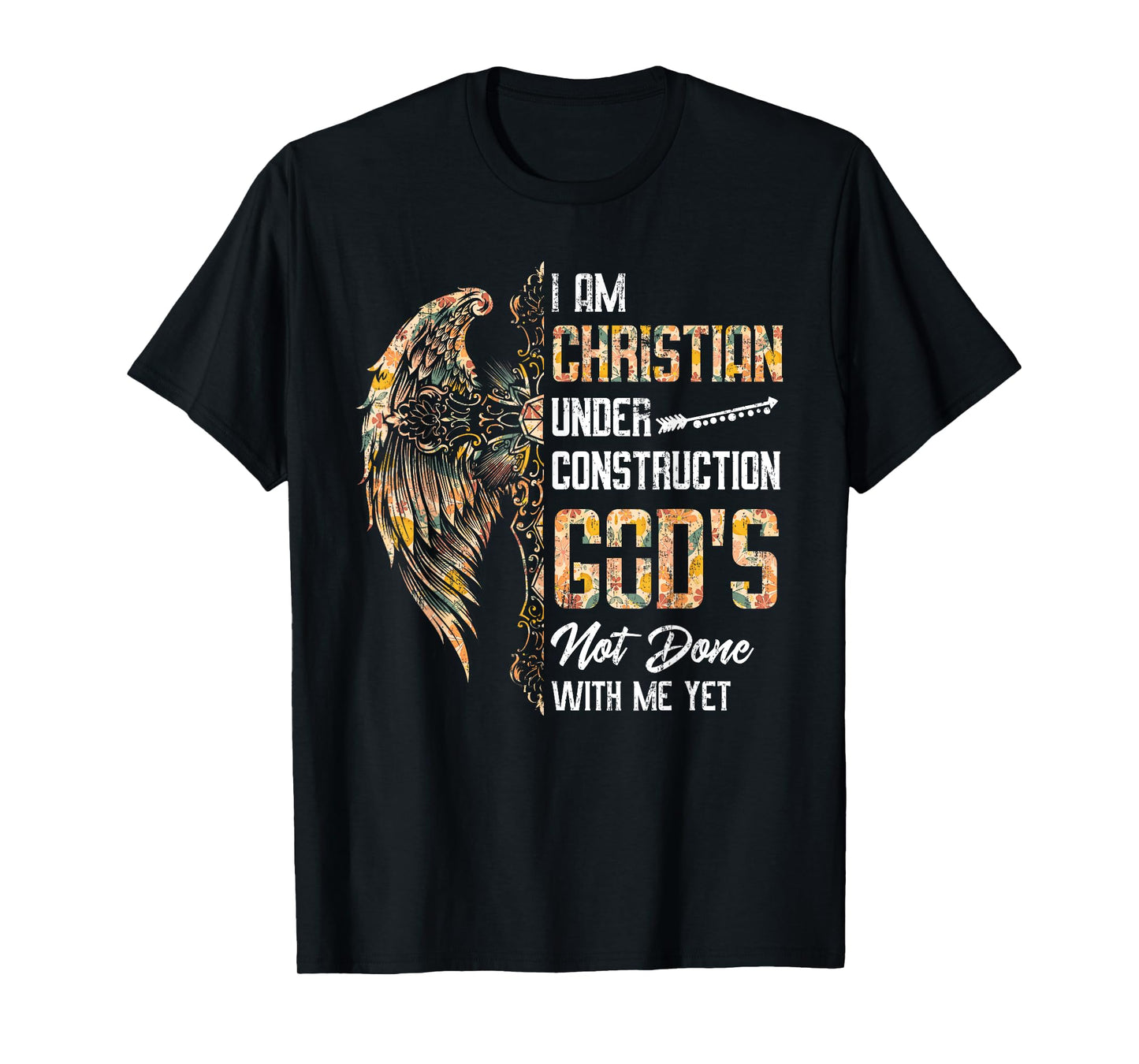 I Am Christian Under Construction God's Not Done With Me Yet T-Shirt