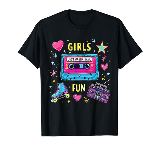 Girls Just Wanna Have Fun Retro for Vibrant 80s Celebrations T-Shirt