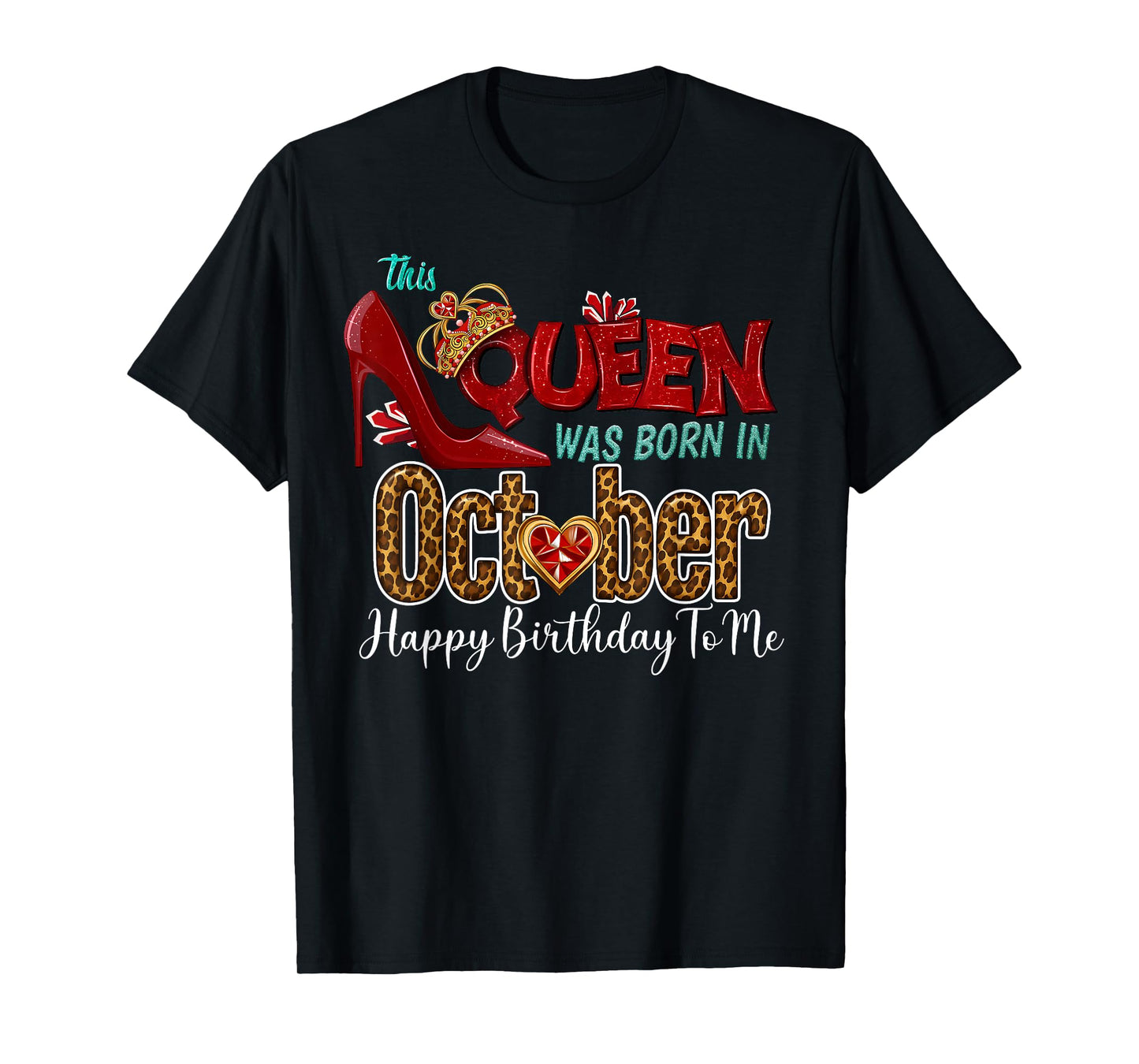 A Queen was Born in October Leopard Happy Birthday to Me T-Shirt