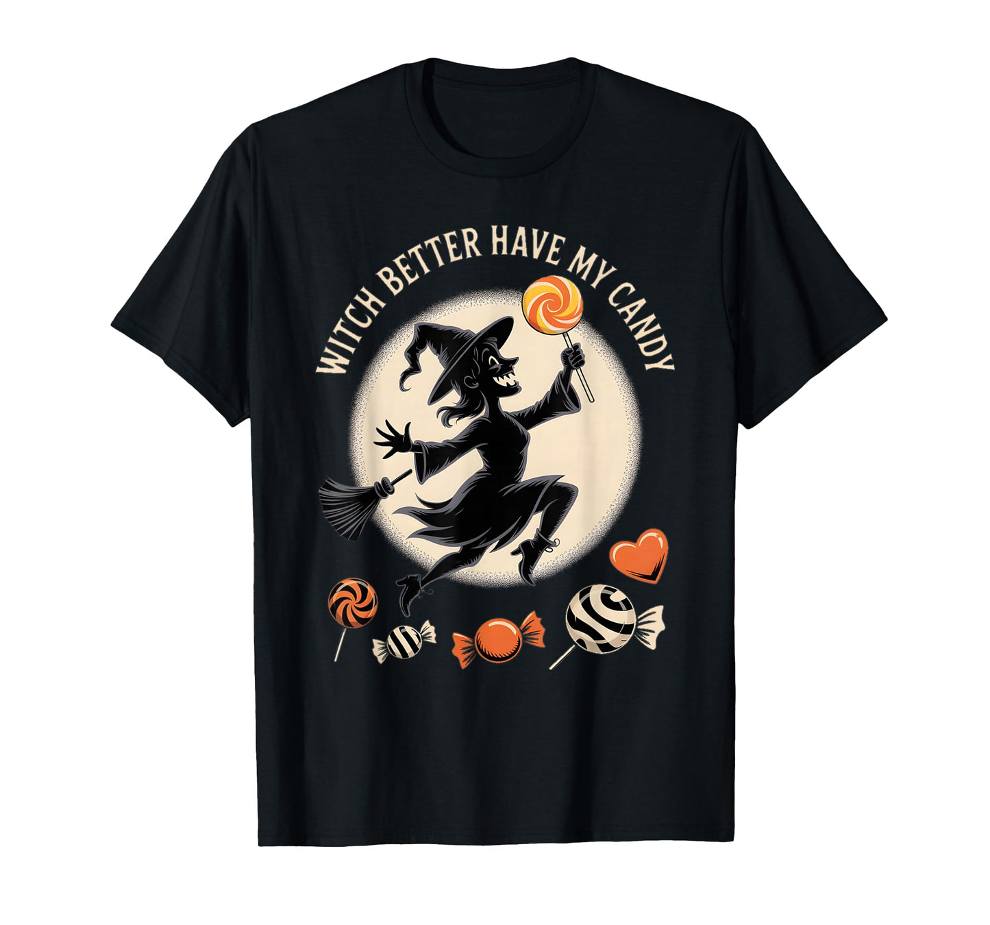 Witch Better Have My Candy Funny Halloween Trick or Treat T-Shirt