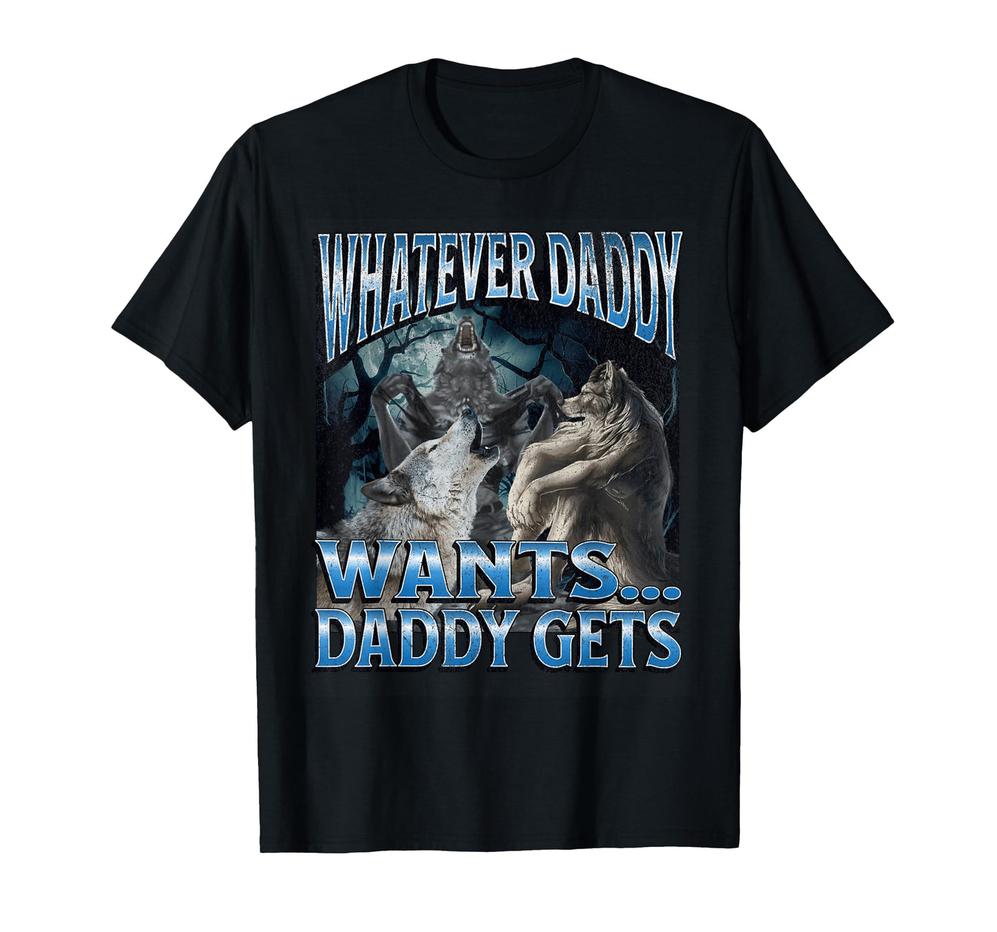 Whatever Daddy Wants Funny Cringe Werewolf Wolf Meme T-Shirt