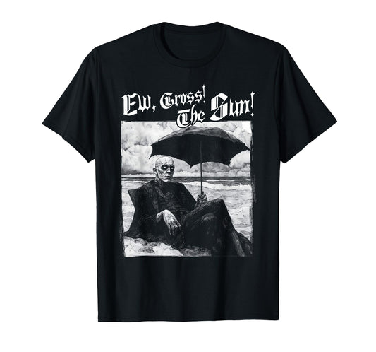 "Ew, Gross! The Sun!" Summer Goth Outfits T-Shirt