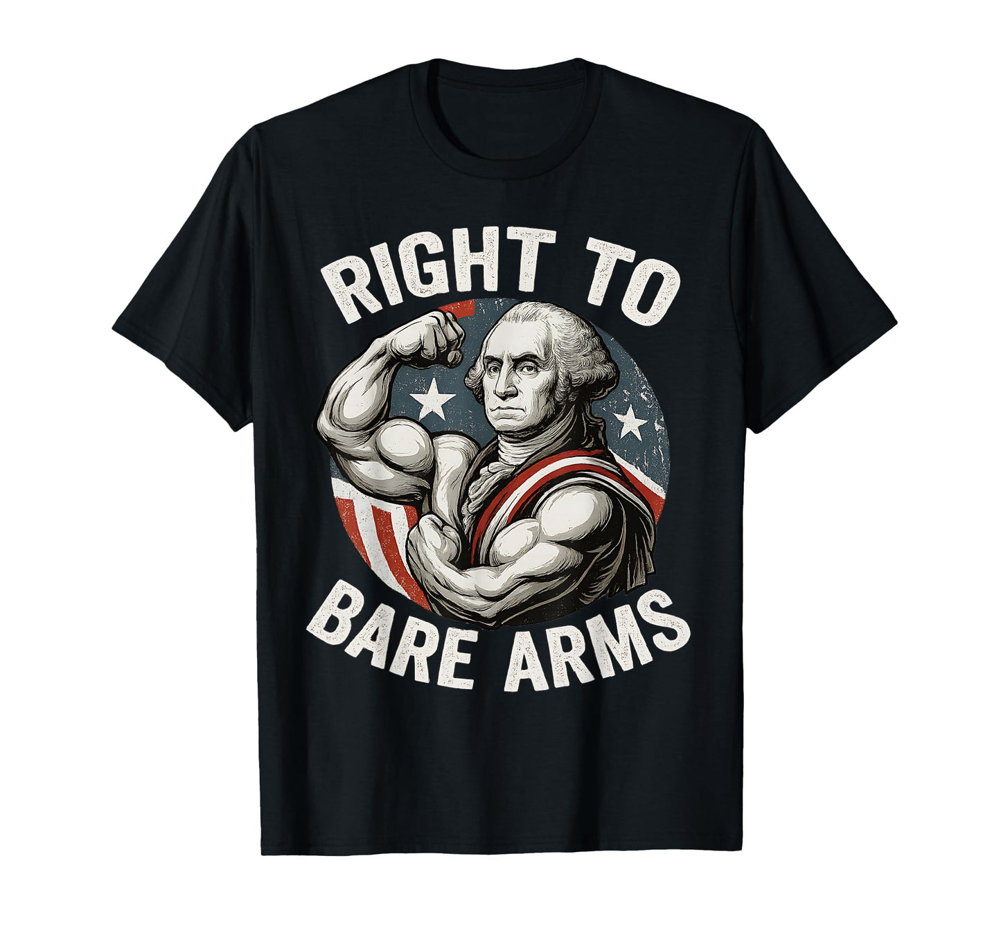 Right To Bare Arms George Washington Funny 4th Of July Gym T-Shirt