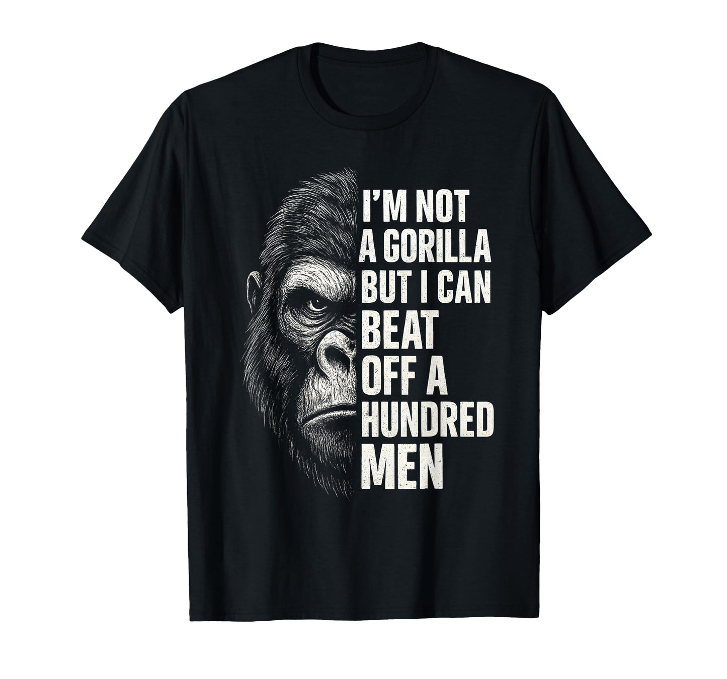 I’m Not A Gorilla But I Can Beat Off A Hundred Men T-Shirt