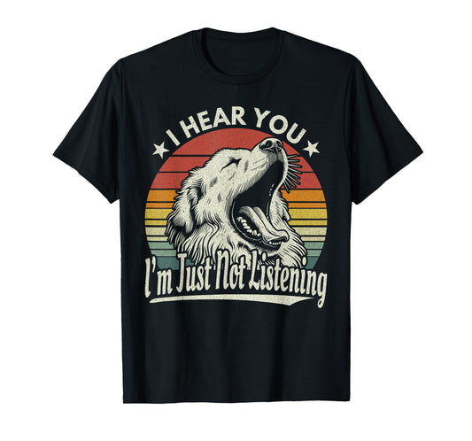 Great Pyrenees I Hear You I´m Just Not Listening Yawning Dog T-Shirt for Men Women